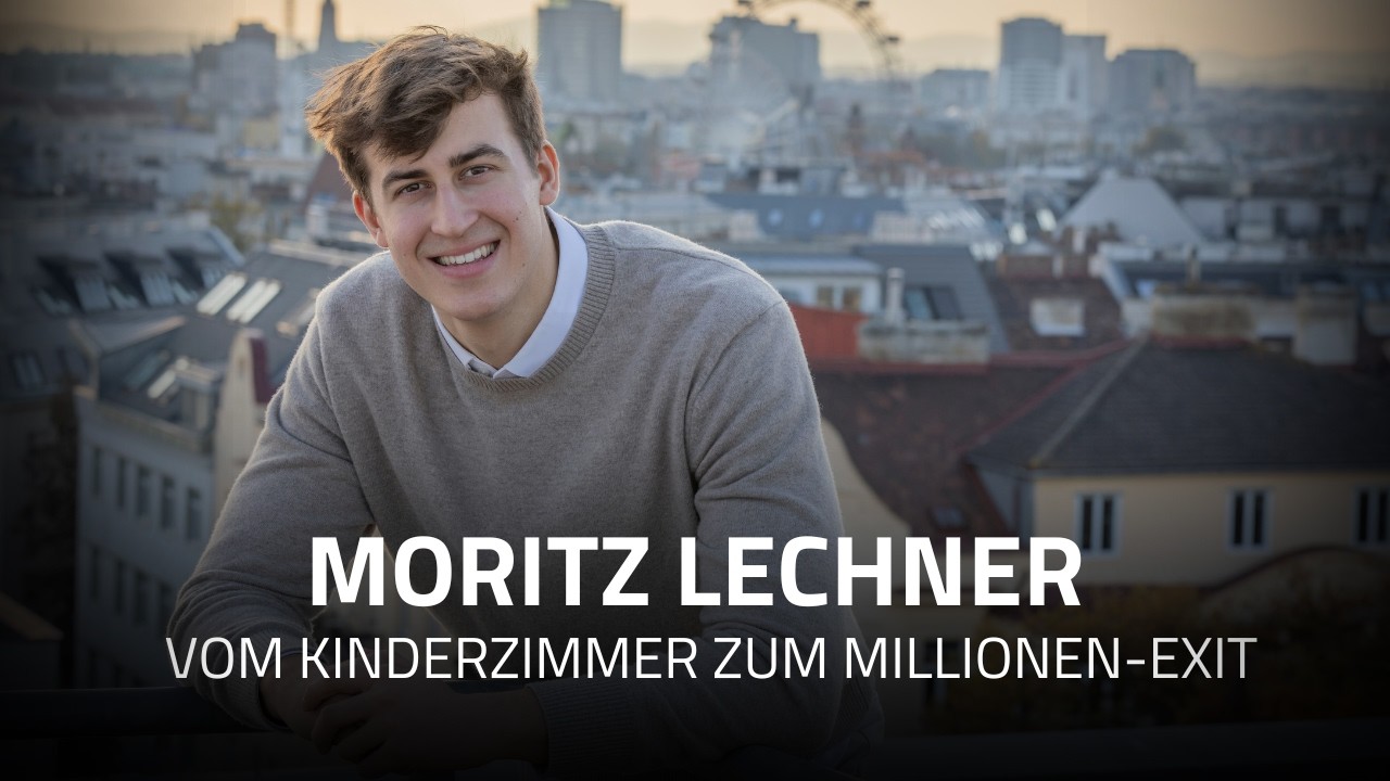 Vom Kinderzimmer zum Millionen-Exit | Moritz Lechner