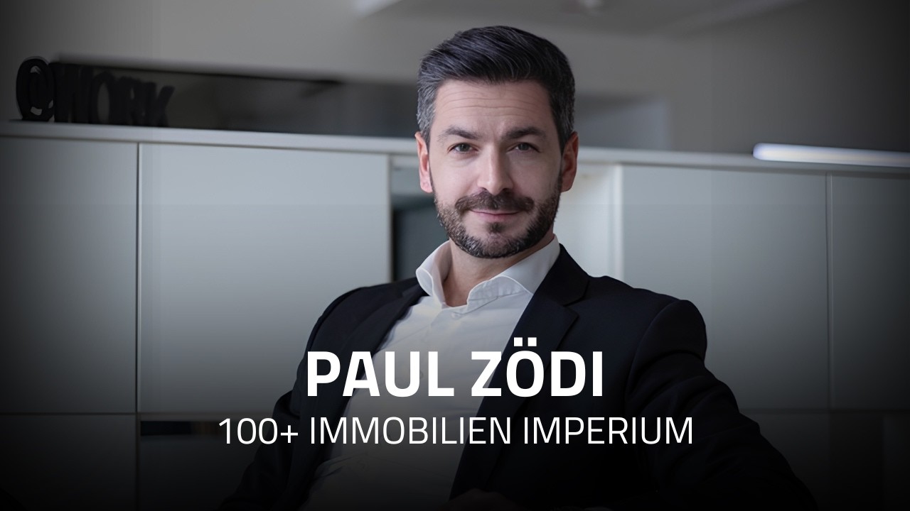 100+ Immobilien: Paul Zödi über Vermögensaufbau & Unternehmertum